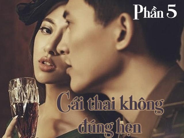 Truyện dài kỳ: Cái thai không đúng hẹn (Phần 5)